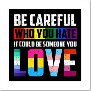 Be Careful Who You Hate It Could Be Someone You Love LGBT Quotes Gifts Posters and Art